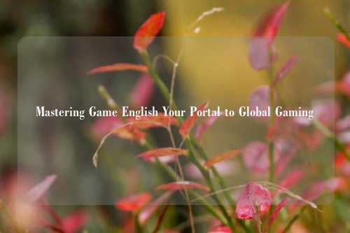 Mastering Game English Your Portal to Global Gaming